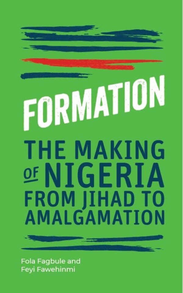 Formation: The Making of Nigeria From Jihad to Amalgamation